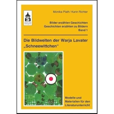 Abbildung von Die Bildwelten der Warja Lavater &quot;Schneewittchen&quot;: Modelle und Materialien für den Literaturunterricht. Klasse 1 bis 5: ... Geschichten erzählen zu Bildern)