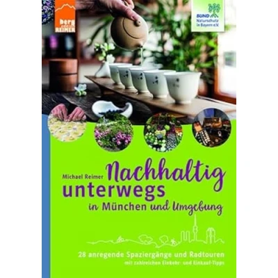 Abbildung von Nachhaltig unterwegs in München und Umgebung: 28 anregende Spaziergänge Radtouren mit zahreichen Einkehr Einkauf Tipps
