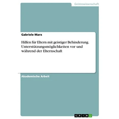 Abbildung von Hilfen für Eltern mit geistiger Behinderung. Unterstützungsmöglichkeiten vor und während der Elternschaft