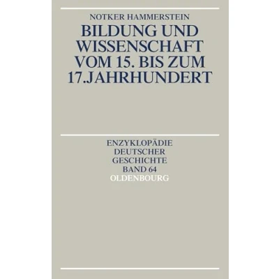 Abbildung von Bildung und Wissenschaft vom 15. bis zum 17. Jahrhundert: Enzyklopdie deutscher Geschichte (Enzyklopädie Geschichte, 64, Band 64)