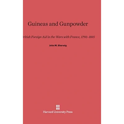 Abbildung von Guineas and Gunpowder: British Foreign Aid in the Wars with France, 1793 1815