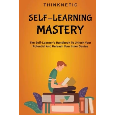 Abbildung von Self Learning Mastery: The Learner’s Handbook To Unlock Your Potential And Unleash Inner Genius