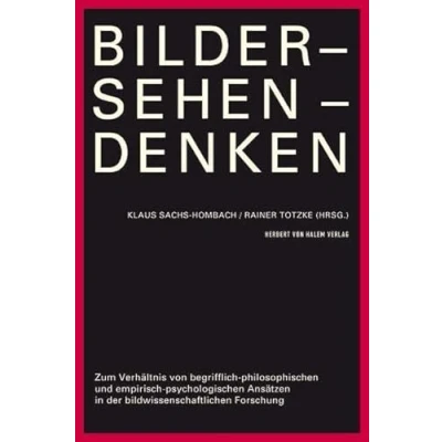 Abbildung von Bilder Sehen Denken. Zum Verhältnis von begrifflich philosophischen und empirisch psychologischen Ansätzen in der bildwissenschaftlichen Forschung