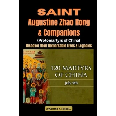 Abbildung von Saint Augustine Zhao Rong and Companions (Protomartyrs of China): Discover their Remarkable Lives Legacies