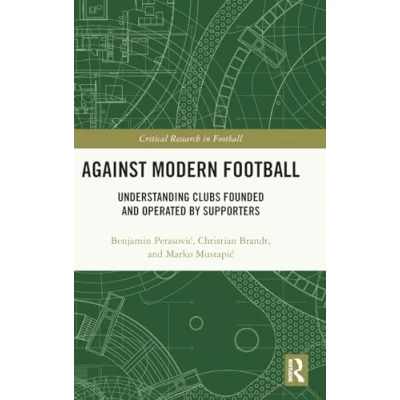 Abbildung von Against Modern Football: Understanding Clubs Founded and Operated by Supporters (Critical Research in Football)