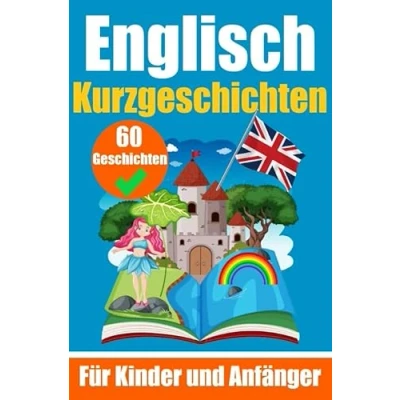 Abbildung von 60 Kurzgeschichten auf Englisch Ein zweisprachiges Buch Deutsch und zum Erlernen der englischen Sprache für Kinder ... Zweisprachige Geschichten junge Köpfe