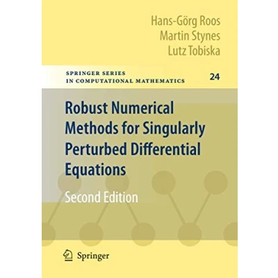 Abbildung von Robust Numerical Methods for Singularly Perturbed Differential Equations: Convection Diffusion Reaction and Flow Problems (Springer Series in Computational Mathematics, 24, Band 24)