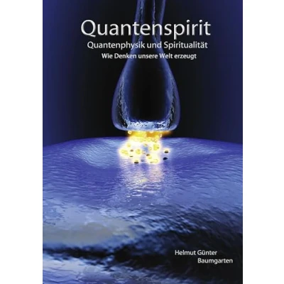 Abbildung von Quantenspirit Quantenphysik und Spiritualität: Wie Denken unsere Welt erzeugt