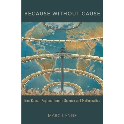 Abbildung von Because Without Cause: Non Casual Explanations in Science and Mathematics (Oxford Studies Philosophy of Science)