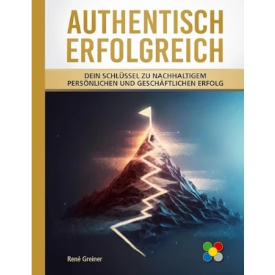 Abbildung von Authentisch erfolgreich: Dein Schlüssel zu nachhaltigem persönlichen und geschäftlichen Erfolg