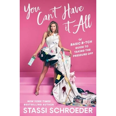 Abbildung von You Can&#039;t Have It All: the Basic B*tch Guide to Taking Pressure Off