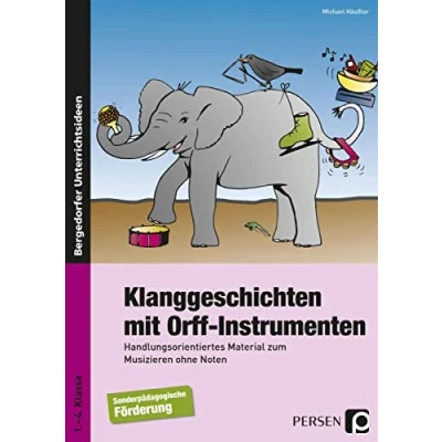 Abbildung von Klanggeschichten mit Orff Instrumenten: Handlungsorientiertes Material zum Musizieren ohne Noten (1. bis 4. Klasse)