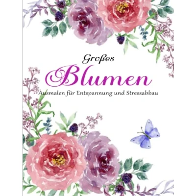 Abbildung von Großdruck Malbuch Das Malbuch: Blumen Ausmalbuch mit 50 Motiven zum Ausmalen Für Entspannung und Stressabbau Tolles Geschenk Alle
