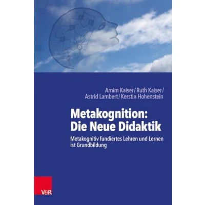 Abbildung von Metakognition: Die Neue Didaktik: Metakognitiv fundiertes Lehren und Lernen ist Grundbildung
