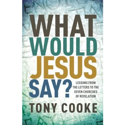 Abbildung von What Would Jesus Say? Lessons from the Letters to Seven Churches of Revelation