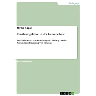 Abbildung von Ernährungslehre in der Grundschule: Stellenwert von Erziehung und Bildung bei Gesundheitsförderung Kindern