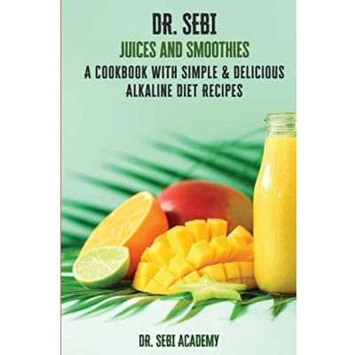 Abbildung von DR. SEBI Juices and Smoothies: A Cookbook with Simple e Delicious Alkaline Diet Recipes