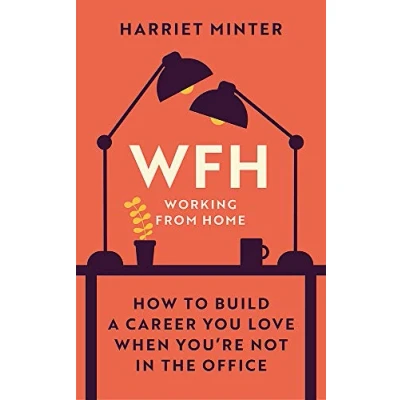 Abbildung von WFH (Working From Home): How to build a career you love when you&#039;re not in the office