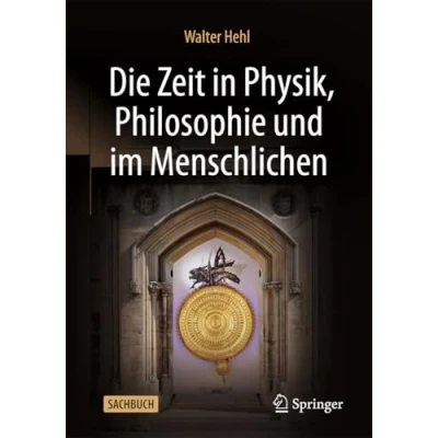 Abbildung von Die Zeit in Physik, Philosophie und im Menschlichen
