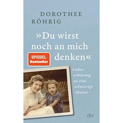Abbildung von »Du wirst noch an mich denken«: Liebeserklärung eine schwierige Mutter „Faszinierende Mischung aus Zeit und Familiengeschichte“. Christine Westermann