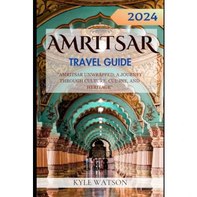 Abbildung von AMRITSAR Travel GUIDE 2024: &quot;Amritsar Unwrapped: A Journey Through Culture, Cuisine, and Heritage&quot; (The Companion)