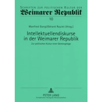 Abbildung von Intellektuellendiskurse in der Weimarer Republik: zur politischen Kultur einer Gemengelage (Schriften Republik, Band 10)