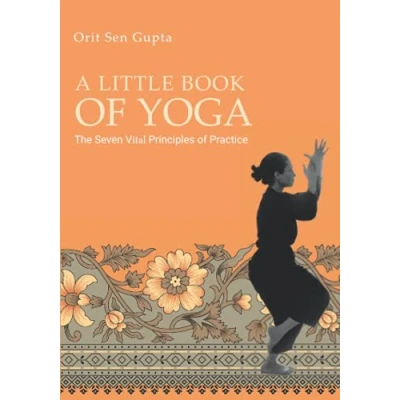 Abbildung von A Little Book of Yoga: The seven vital principles practice (Yoga with Orit Sen Gupta, Band 4)