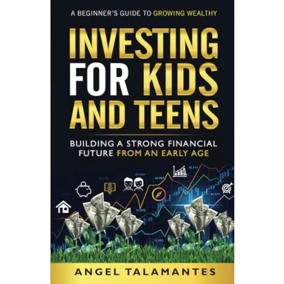 Abbildung von Investing for Kids and Teens: Building A Strong Financial Future From An Early Age: Young Beginner’s Guide to Growing Wealthy (Stock Trading, Band 4)