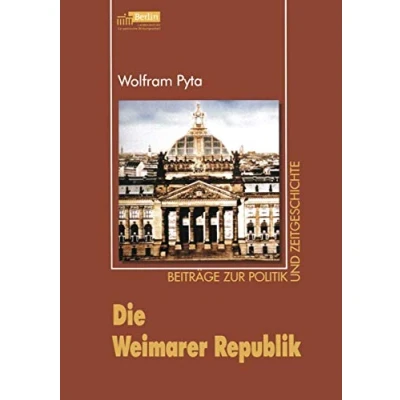 Abbildung von Die Weimarer Republik (Beiträge zur Politik und Zeitgeschichte) (German Edition)