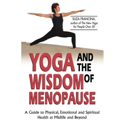Abbildung von Yoga &amp; The Wisdom Of Menopause: A Guide to Physical, Emotional and Spiritual Health at Midlife Beyond
