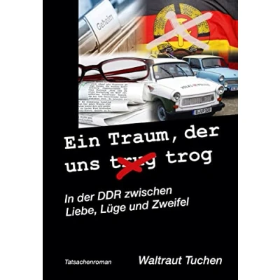 Abbildung von Ein Traum der uns trug/trog: In DDR zwischen Liebe, Lüge und Zweifel