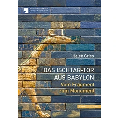 Abbildung von Das Ischtar Tor aus Babylon: Vom Fragment zum Monument: Momument