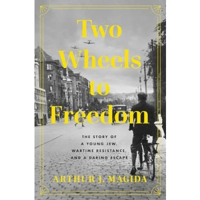 Abbildung von Two Wheels to Freedom: The Story of a Young Jew, Wartime Resistance, and Daring Escape