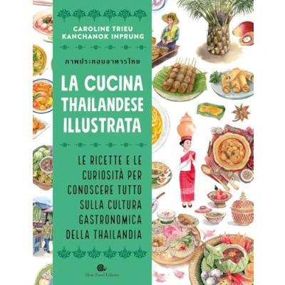 Abbildung von La cucina thailandese illustrata. le ricette e curiosità per conoscere tutto sulla cultura gastronomica della Thailandia. Ediz. a colori (Slowbook)