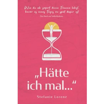 Abbildung von Das Buch zur Selbstfindung: „Hätte ich mal...“ Wie du ab sofort deine Träume lebst, bevor es eines Tages zu spät dafür ist („Mein neues Ich“, Band 1)