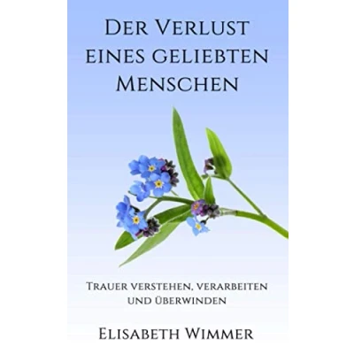 Abbildung von Der Verlust eines geliebten Menschen: Trauer verstehen, verarbeiten und überwinden