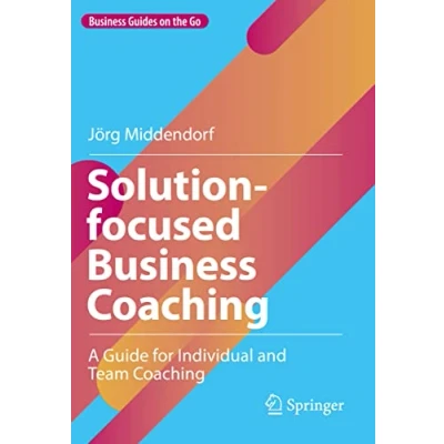 Abbildung von Solution focused Business Coaching: A Guide for Individual and Team Coaching (Business Guides on the Go)