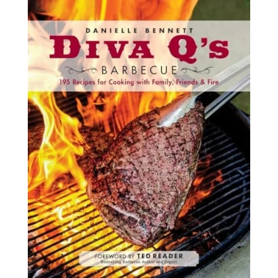 Abbildung von Diva Q&#039;s Barbecue: 195 Recipes for Cooking with Family, Friends &amp; Fire: A Cookbook