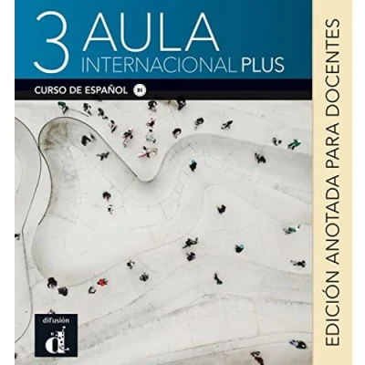Abbildung von Aula internacional Plus 3 B1: Internationale Ausgabe. Edición anotada para docentes