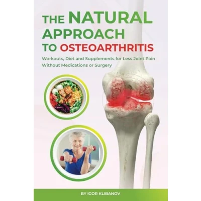Abbildung von The Natural Approach to Osteoarthritis: Workouts, Diet and Supplements for Less Joint Pain Without Medications or Surgery