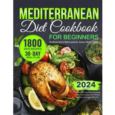 Abbildung von Mediterranean Diet Cookbook For Beginners: The Ultimate Guide of Diet, Discover A World Flavors with 1800 Days Countless &amp; Mouthwatering Recipes 30 Day Meal Plan