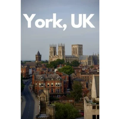 Abbildung von York, UK in 3 days (Travel Guide 2023 with Photos and Online Maps): all you need to know before go: travel plan. Best sights/hotels/restaurants/bars tours. maps spots.