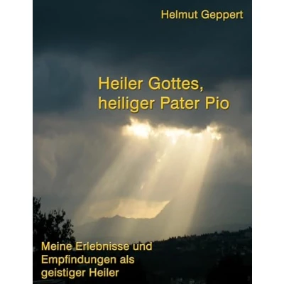Abbildung von Heiler Gottes, heiliger Pater Pio: Meine Erlebnisse und Empfindungen als geistiger