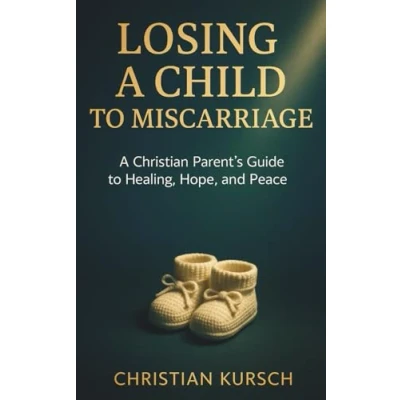 Abbildung von Losing A Child to Miscarriage: Christian Parent’s Guide Healing, Hope, and Peace