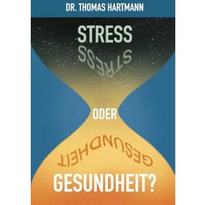 Abbildung von Stress oder Gesundheit?: Der Weg in ein gesundes Leben basierend auf wissenschaftlichen Erkenntnissen aus Medizin, Ernährung und Genetik