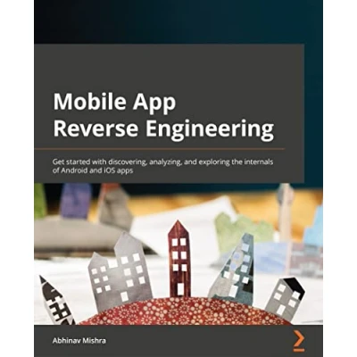 Abbildung von Mobile App Reverse Engineering: Get started with discovering, analyzing, and exploring the internals of Android iOS apps