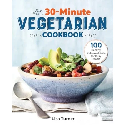 Abbildung von The 30 Minute Vegetarian Cookbook: 100 Healthy, Delicious Meals for Busy People