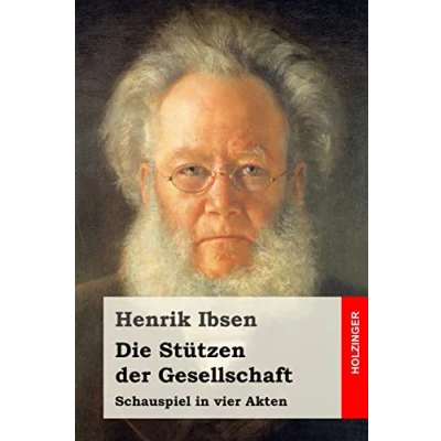 Abbildung von Die Stützen der Gesellschaft: Schauspiel in vier Akten