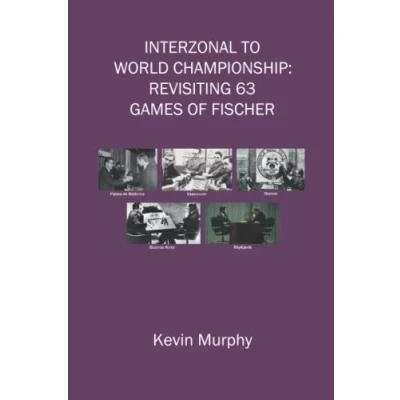 Abbildung von Interzonal to World Championship: Revisiting 63 games of Fischer