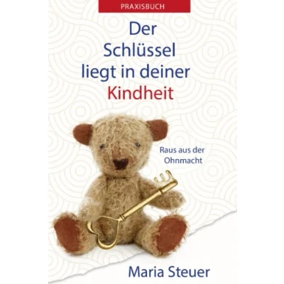 Abbildung von Der Schlüssel liegt in Deiner Kindheit: Praxisbuch